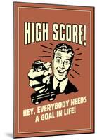 High Score Everybody Needs A Goal In Life Funny Retro Poster-null-Mounted Poster