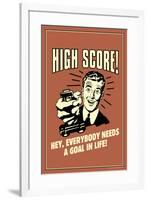 High Score Everybody Needs A Goal In Life Funny Retro Poster-Retrospoofs-Framed Poster