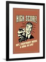 High Score Everybody Needs A Goal In Life Funny Retro Poster-Retrospoofs-Framed Poster