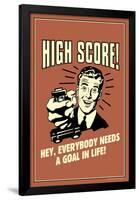 High Score Everybody Needs A Goal In Life Funny Retro Poster-Retrospoofs-Framed Poster
