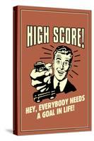 High Score Everybody Needs A Goal In Life Funny Retro Poster-Retrospoofs-Stretched Canvas