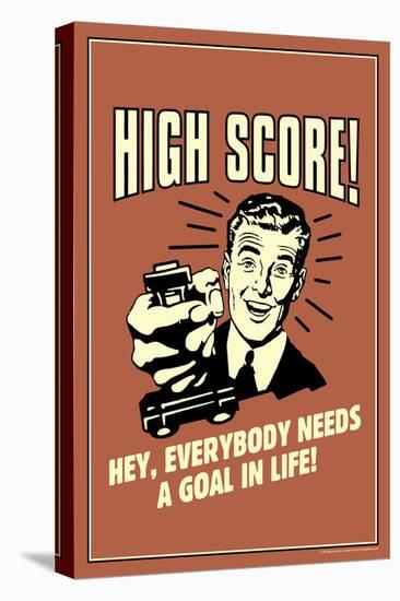 High Score Everybody Needs A Goal In Life Funny Retro Poster-Retrospoofs-Stretched Canvas