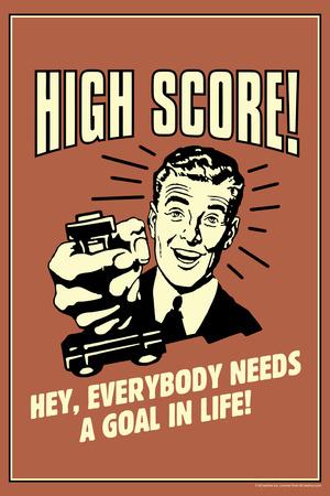 https://imgc.allpostersimages.com/img/posters/high-score-everybody-needs-a-goal-in-life-funny-retro-poster_u-L-PXJKL90.jpg?artPerspective=n