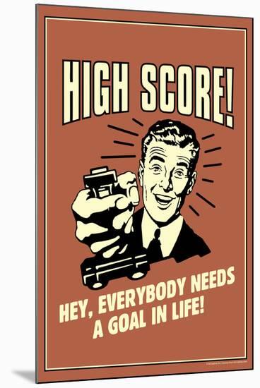 High Score Everybody Needs A Goal In Life Funny Retro Poster-Retrospoofs-Mounted Poster