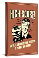 High Score Everybody Needs A Goal In Life Funny Retro Poster-Retrospoofs-Stretched Canvas