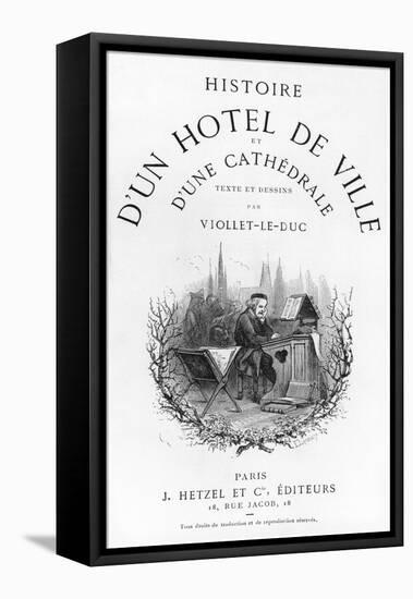 Histoire D'Un Hotel de Ville et D'Une Cathedrale-Eugène Viollet-le-Duc-Framed Stretched Canvas