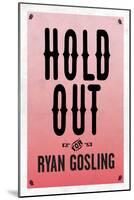 Hold Out For Ryan Gosling-null-Mounted Art Print