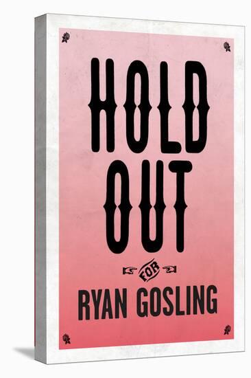 Hold Out For Ryan Gosling-null-Stretched Canvas