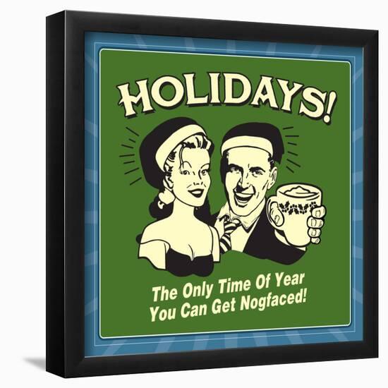 Holidays! the Only Time of Year You Can Get Nogfaced!-Retrospoofs-Framed Poster