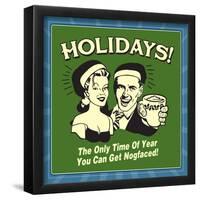 Holidays! the Only Time of Year You Can Get Nogfaced!-Retrospoofs-Framed Poster