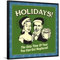 Holidays! the Only Time of Year You Can Get Nogfaced!-Retrospoofs-Framed Poster