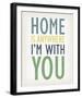 Home is Anywhere I'm with You-Tom Frazier-Framed Giclee Print