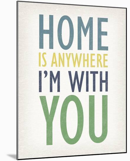 Home is Anywhere I'm with You-Tom Frazier-Mounted Giclee Print