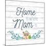 Home is Where Mom Is-Conrad Knutsen-Mounted Art Print