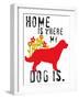 Home Is Where My Dog Is-Ginger Oliphant-Framed Art Print