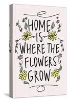 Home is Where the Flowers Grow-Kali Wilson-Stretched Canvas