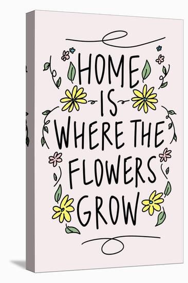 Home is Where the Flowers Grow-Kali Wilson-Stretched Canvas