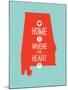 Home Is Where The Heart Is - Alabama-null-Mounted Art Print