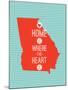 Home Is Where The Heart Is - Georgia-null-Mounted Art Print