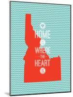 Home Is Where The Heart Is - Idaho-null-Mounted Art Print