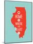 Home Is Where The Heart Is - Illinois-null-Mounted Art Print