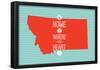 Home Is Where The Heart Is - Montana-null-Framed Poster