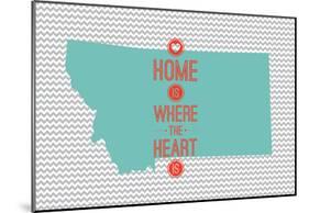 Home Is Where The Heart Is - Montana-null-Mounted Poster