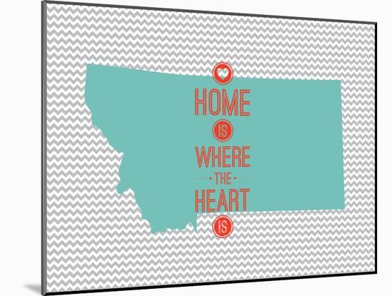 Home Is Where The Heart Is - Montana-null-Mounted Art Print
