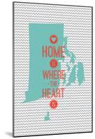 Home Is Where The Heart Is - Rhode Island-null-Mounted Poster