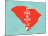 Home Is Where The Heart Is - South Carolina-null-Mounted Art Print