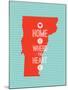 Home Is Where The Heart Is - Vermont-null-Mounted Art Print