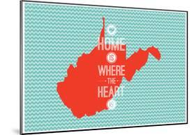 Home Is Where The Heart Is - West Virginia-null-Mounted Poster