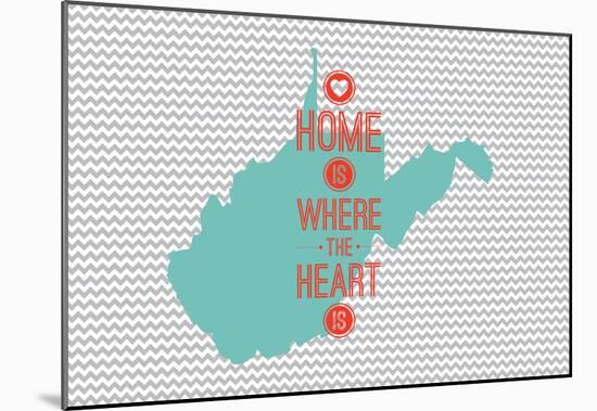 Home Is Where The Heart Is - West Virginia-null-Mounted Poster