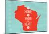 Home Is Where The Heart Is - Wisconsin-null-Mounted Poster