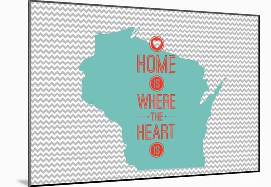 Home Is Where The Heart Is - Wisconsin-null-Mounted Poster