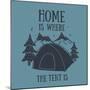 Home is Where the Tent is Hand-Drawn Camping Design-wild0wild-Mounted Art Print