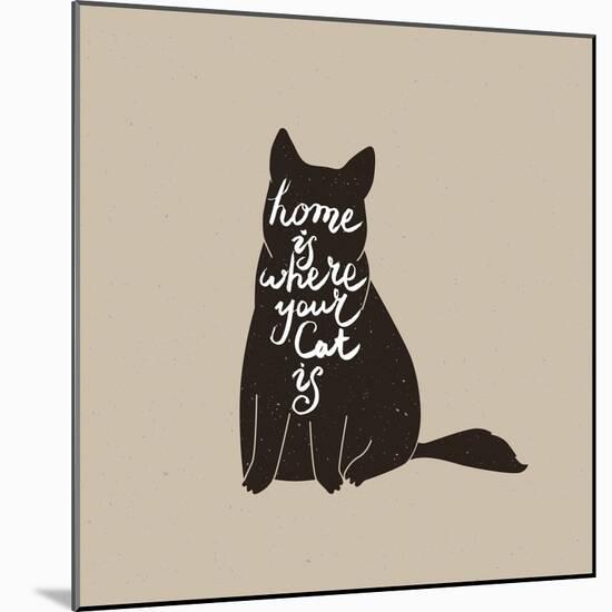 Home is Where Your Cat Is. Cute Cat Character and Quote. Trendy Hipster Hand Drawn Style Illustrati-_VectorStory_-Mounted Art Print