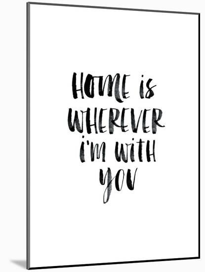 Home Is Wherever Im With You-Brett Wilson-Mounted Art Print