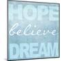 Hope Believe Dream Blue-Taylor Greene-Mounted Art Print