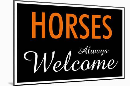 Horses Always Welcome-null-Mounted Poster
