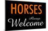 Horses Always Welcome-null-Mounted Poster