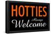 Hotties Always Welcome-null-Framed Poster