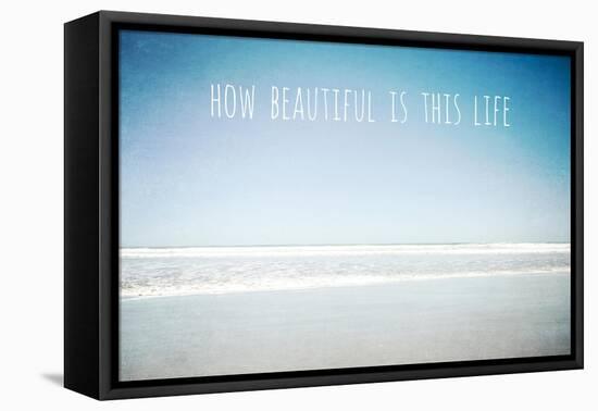 How Beautiful Is This Life-Tucker Susannah-Framed Stretched Canvas