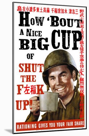 How 'Bout a Nice Big Cup of Shut the F**K Up!-null-Mounted Poster