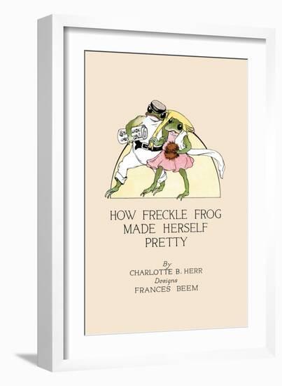 How Freckle Frog Made Herself Pretty-Frances Beem-Framed Art Print