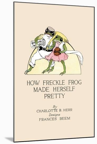 How Freckle Frog Made Herself Pretty-Frances Beem-Mounted Art Print