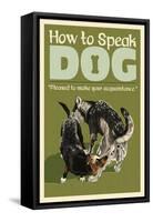 How to Speak Dog - Greeting-Lantern Press-Framed Stretched Canvas