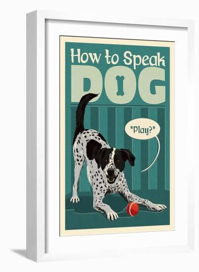 How to Speak Dog - Play?-Lantern Press-Framed Art Print