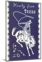 Howdy from Texas, Bucking Bronco-null-Mounted Art Print