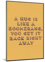 Hug is Like a Boomerang-null-Mounted Art Print
